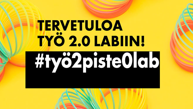 Tervetuloa Työ 2.0 Labiin! #työ2piste0lab.