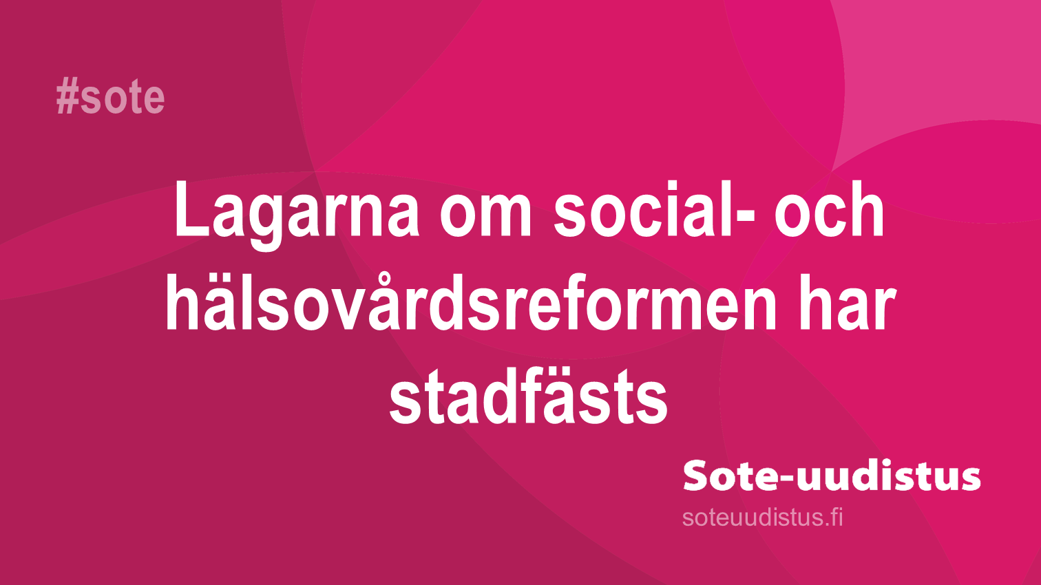 Lagarna om social- och hälsovårdsreformen har stadfästs